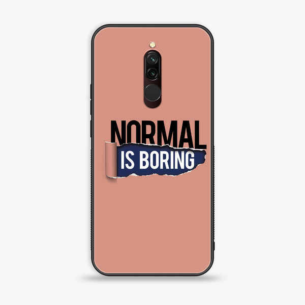 Xiaomi Redmi 8 - Normal is Boring Design - Premium Printed Glass Case
