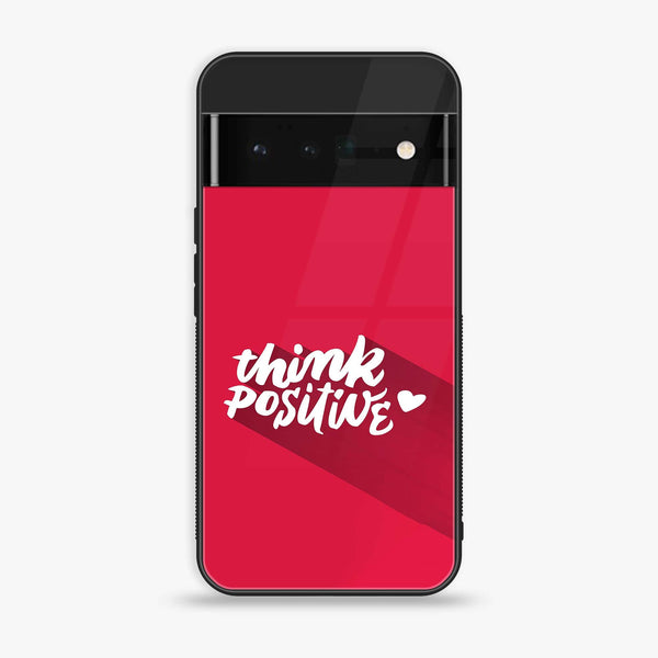 Google Pixel 6 - Think Positive Design - Premium Printed Glass soft Bumper Shock Proof Case