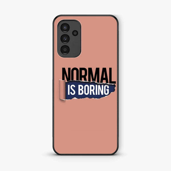 Samsung Galaxy A05s - Normal is Boring Design - Premium Printed Glass soft Bumper Shock Proof Case