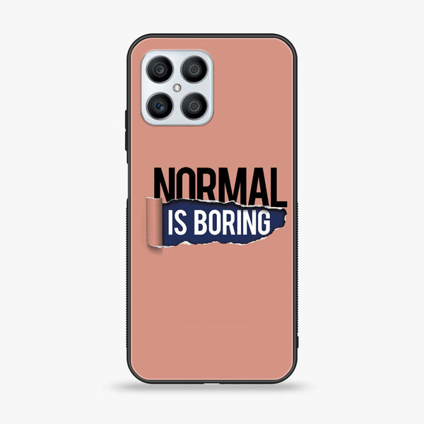Huawei Honor X8 4G - Normal is Boring Design - Premium Printed Glass soft Bumper Shock Proof Case