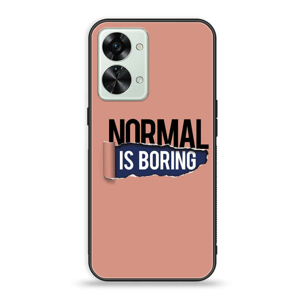 OnePlus Nord 2T 5G - Normal is Boring Design - Premium Printed Glass soft Bumper Shock Proof Case
