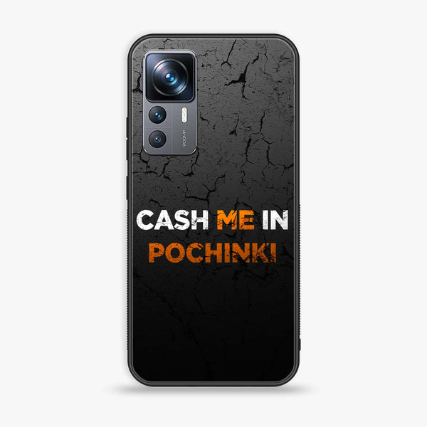 Xiaomi 12T - Cash Me - Premium Printed Glass soft Bumper Shock Proof Case