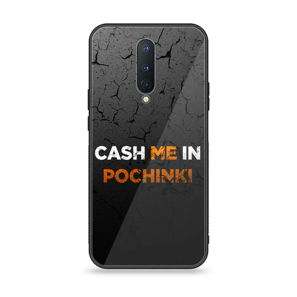 OnePlus 8 - Cash Me - Premium Printed Glass soft Bumper Shock Proof Case