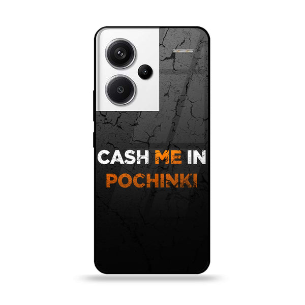 Redmi Note 13 Pro Plus 5G - Cash Me - Premium Printed Glass soft Bumper Shock Proof Case