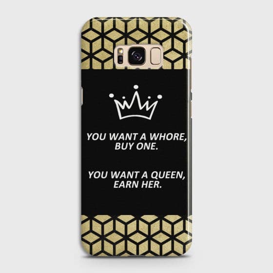 SAMSUNG GALAXY S8 plus You Want A Queen Earn Her Case