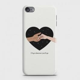IPOD TOUCH 6 I will Go Wherever You will Go Case