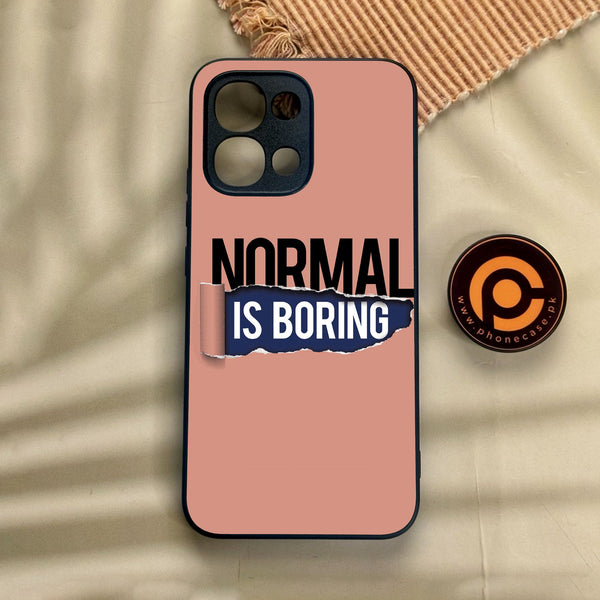 Oppo A6 Pro - Normal Is Boring Design - Premium Metal Printed Soft Bumper Shock Proof Case