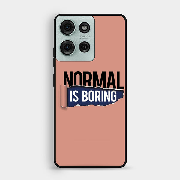 Motorola Moto G75 - Normal Is Boring Design - Premium Metal Printed Soft Bumper Shock Proof Case