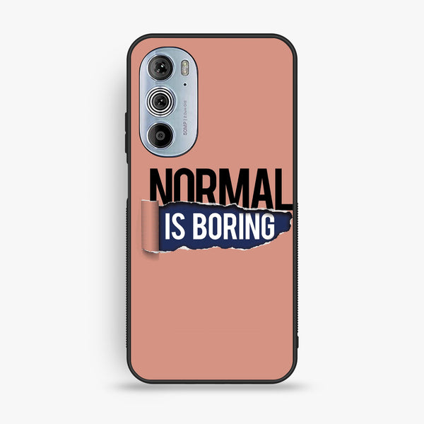 Motorola Edge 30 Pro - Normal Is Boring Design - Premium Metal Printed Soft Bumper Shock Proof Case
