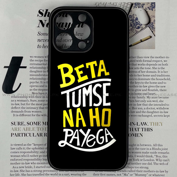 iPhone 14 Pro -  Beta Tum Se Na Ho Payega - Premium Printed Glass soft Bumper shock Proof Case