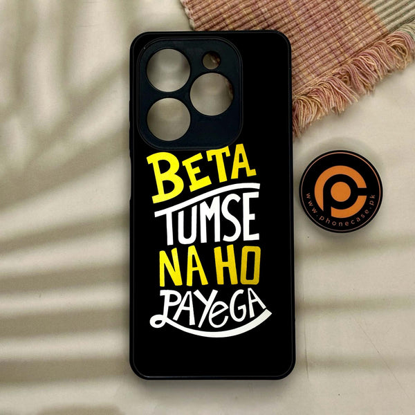 Tecno Spark GO 2024/ Smart 8/ Spark 20/ 20c/ Pop 8/ Hot 40i - Beta Tum Se Na Ho Payega - Premium Metal Printed soft Bumper Shock Proof Case CS-11695 CS-13260 CS-29738
