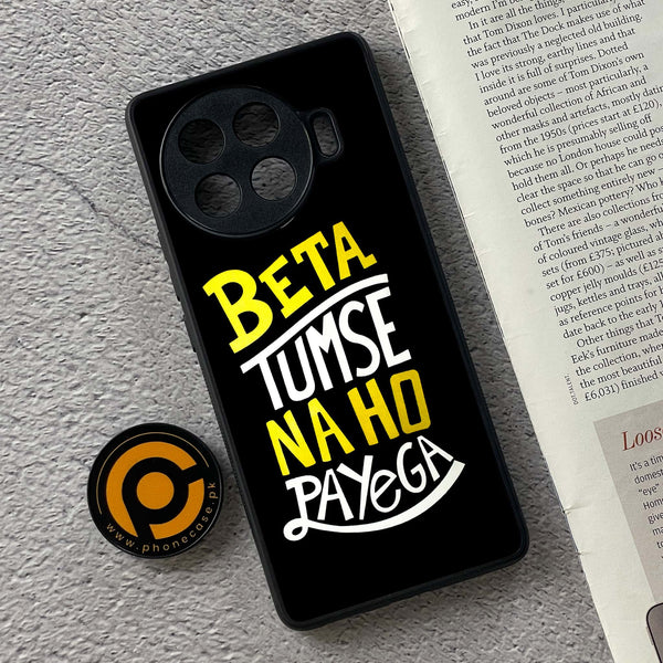 Tecno Spark 20 Pro Plus - Beta Tum Se Na Ho Payega -  Premium Printed Metal soft Bumper shock Proof Case