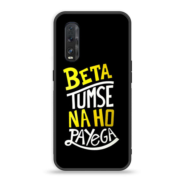 Oppo Find X2 - Beta Tum Se Na Ho Payega -  Premium Printed Metal soft Bumper shock Proof Case