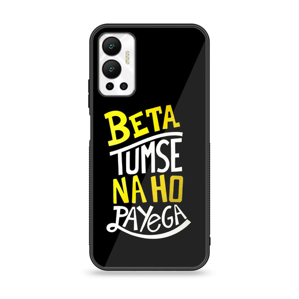 Infinix Hot 12 - Beta Tum Se Na Ho Payega - Premium Printed Glass soft Bumper Shock Proof Case CS-21399