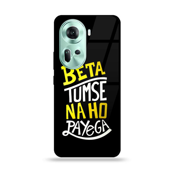 Oppo Reno 11 5G - Beta Tum Se Na Ho Payega -  Premium Printed Metal soft Bumper shock Proof Case