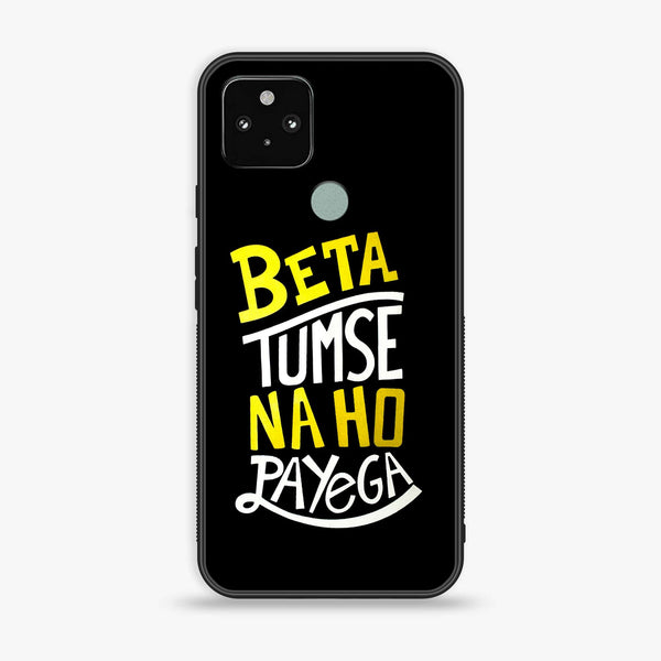 Google Pixel 5 - Beta Tum Se Na Ho Payega - Premium Metal Printed soft Bumper Shock Proof Case