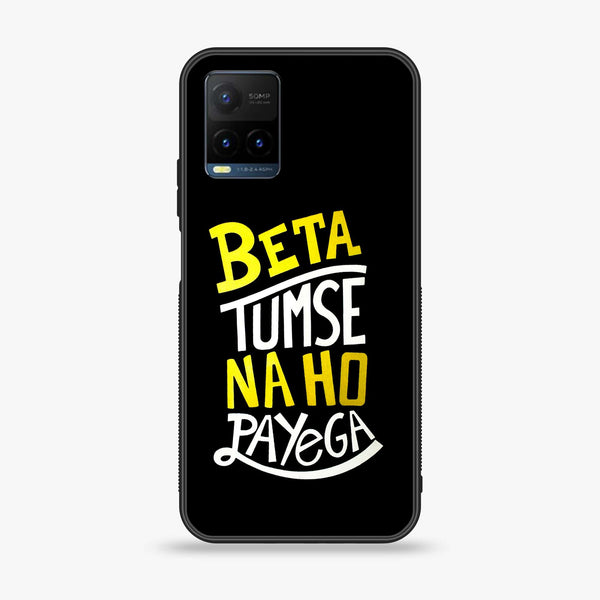 Vivo Y21t - Beta Tum Se Na Ho Payega - Premium Printed Glass soft Bumper Shock Proof Case