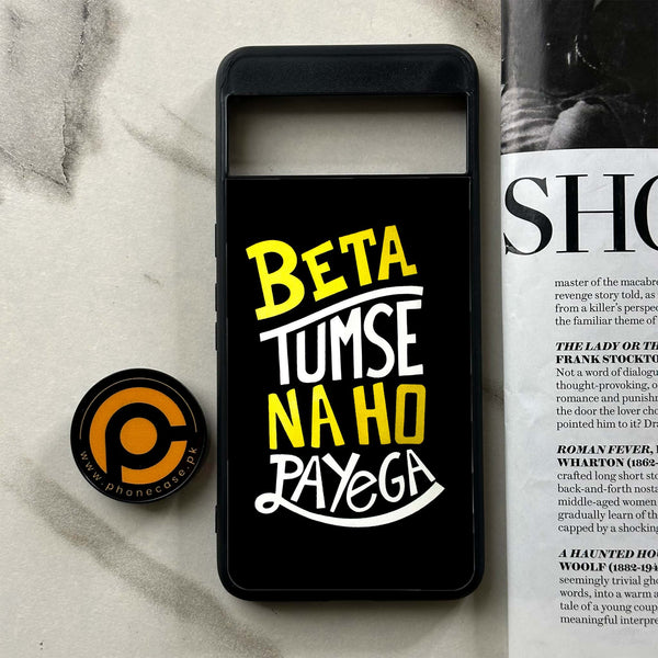 Google Pixel 8a - Beta Tum Se Na Ho Payega - Premium Printed soft Bumper Shock Proof Case CS-42691