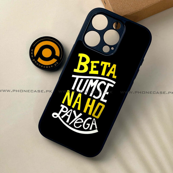 iPhone 16 Pro - Beta Tum Se Na Ho Payega - Premium Printed Glass soft Bumper shock Proof Case