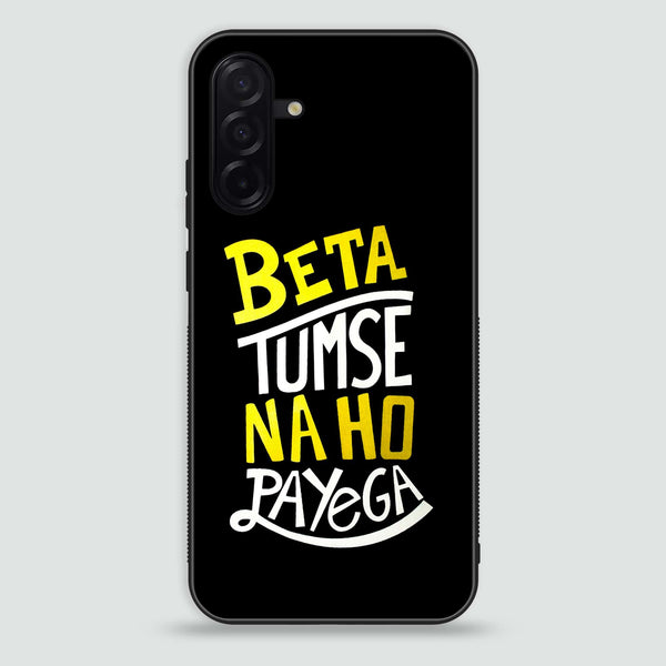 Samsung Galaxy A26 - Beta Tum Se Na Ho Payega  - Premium Printed Glass soft Bumper Shock Proof Case
