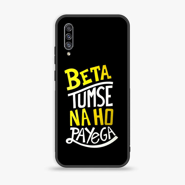 Galaxy A50 - Beta Tum Se Na Ho Payega - Premium Printed Glass soft Bumper shock Proof Case