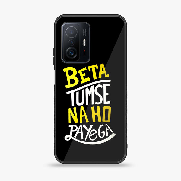 Xiaomi 11T Pro - Beta Tum Se Na Ho Payega -  Premium Printed Metal soft Bumper shock Proof Case CS-40298
