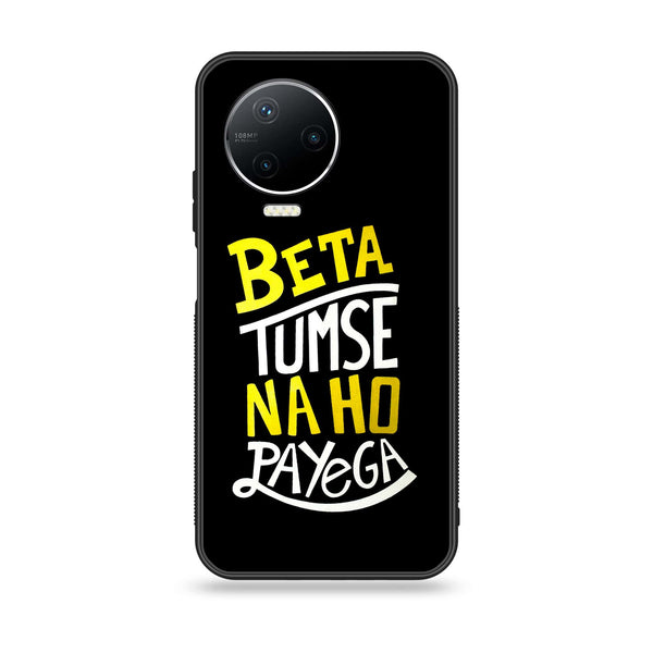 Infinix Note 12 Pro - Beta Tum Se Na Ho Payega - Premium Printed Glass soft Bumper Shock Proof Case