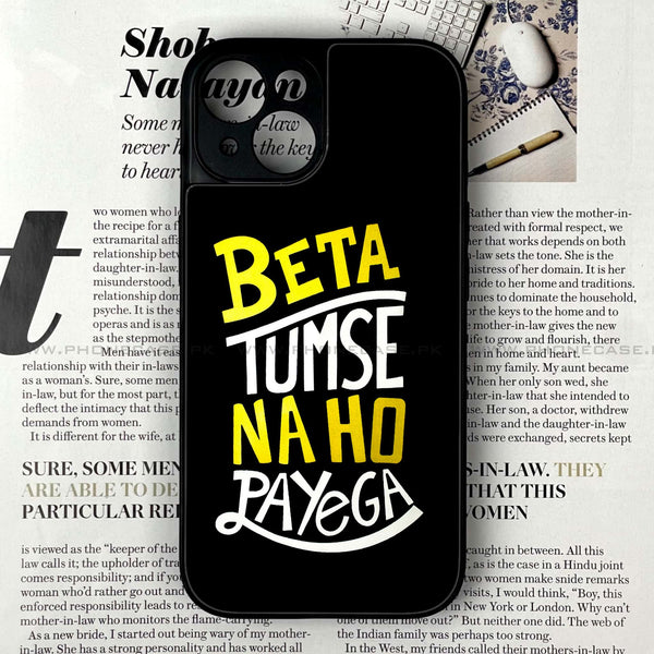 iPhone 14 - Beta Tum Se Na Ho Payega - Premium Printed Glass soft Bumper shock Proof Case