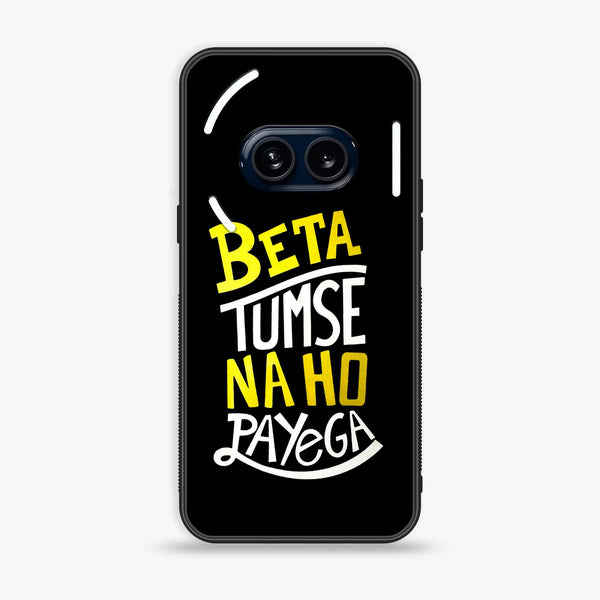 Nothing Phone (2a) - Beta Tum Se Na Ho Payega - Premium Metal Printed soft Bumper Shock Proof Case