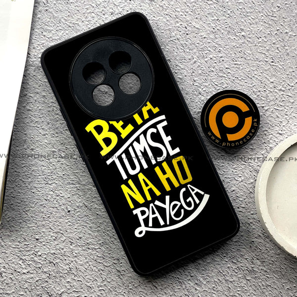 Realme 13 Pro Plus -Beta Tum Se Na Ho Payega - Premium Printed Metal soft Bumper shock Proof Case