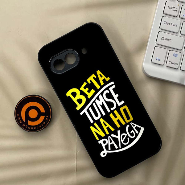 Google Pixel 9a - Beta Tum Se Na Ho Payega - Premium Metal Printed soft Bumper Shock Proof Case