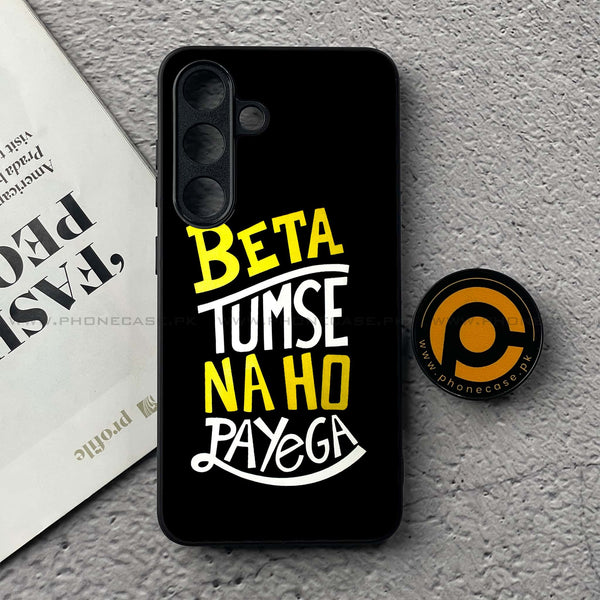 Samsung Galaxy S25 FE - Beta Tum Se Na Ho Payega - Premium Metal Printed soft Bumper shock Proof Case