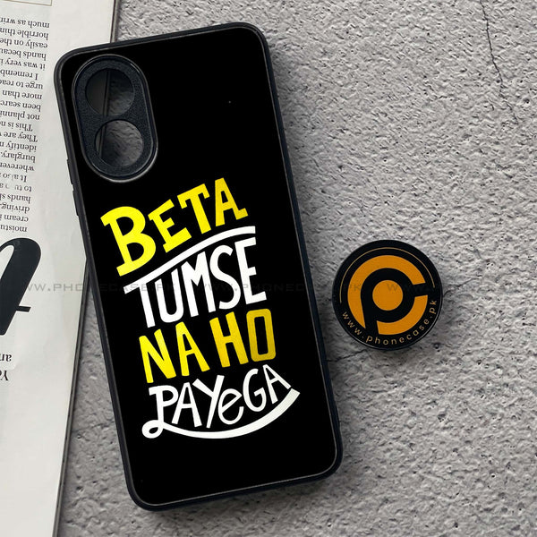 Oppo A18 4G - Beta Tum Se Na Ho Payega -  Premium Printed Metal soft Bumper shock Proof Case