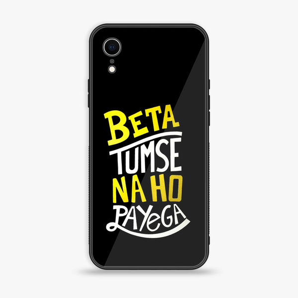 iPhone XR - Beta Tum Se Na Ho Payega - Premium Printed Glass soft Bumper Shock Proof Case