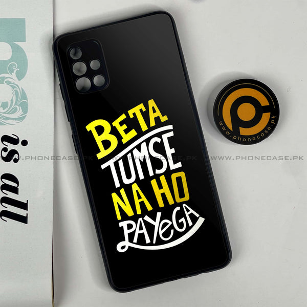 Samsung Galaxy A51 - Beta Tum Se Na Ho Payega - Premium Printed Glass soft Bumper Shock Proof Case