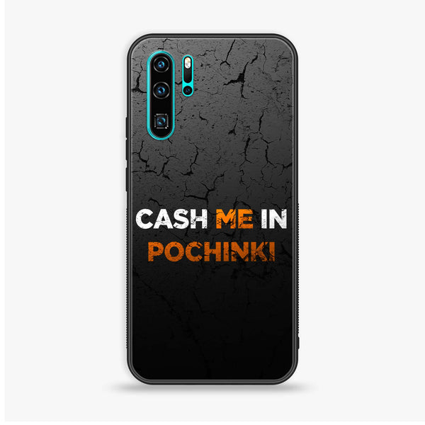 Huawei P30 Pro - Cash Me - Premium Printed Glass Case