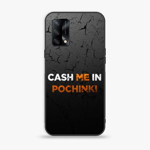 Oppo F19s - Cash Me - Premium Metal Printed soft Bumper shock Proof Case