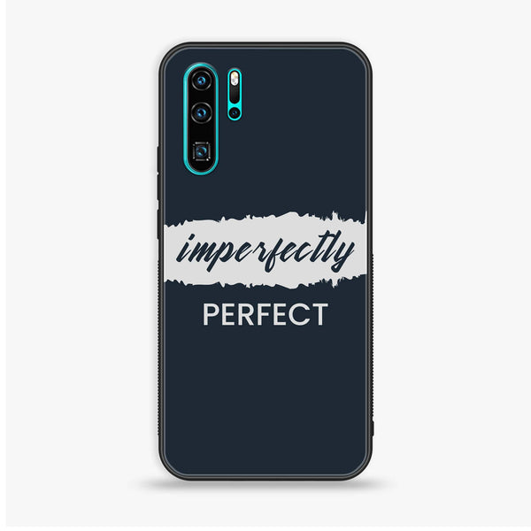 Huawei P30 Pro - Imperfectly - Premium Printed Glass Case