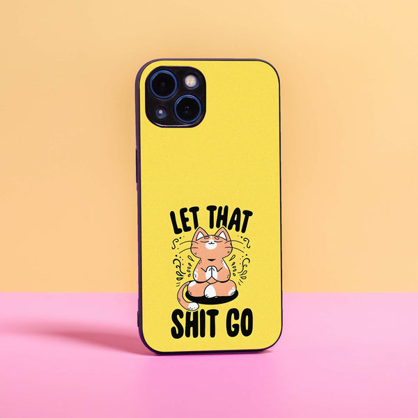 Let that shit go - Premium Metal Case All Models