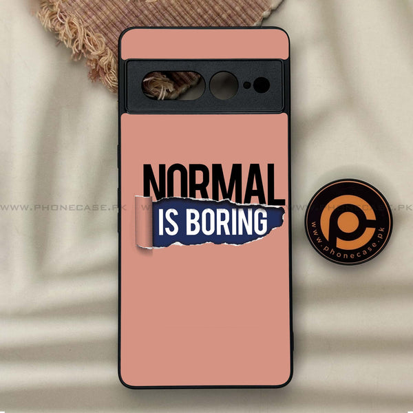 Google Pixel 7 Pro - Normal is Boring Design - Premium Metal Printed soft Bumper Shock Proof Case