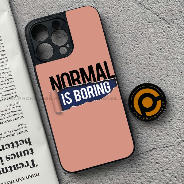 iPhone 15 Pro - Normal is Boring Design - Premium Metal Printed soft Bumper shock Proof Case