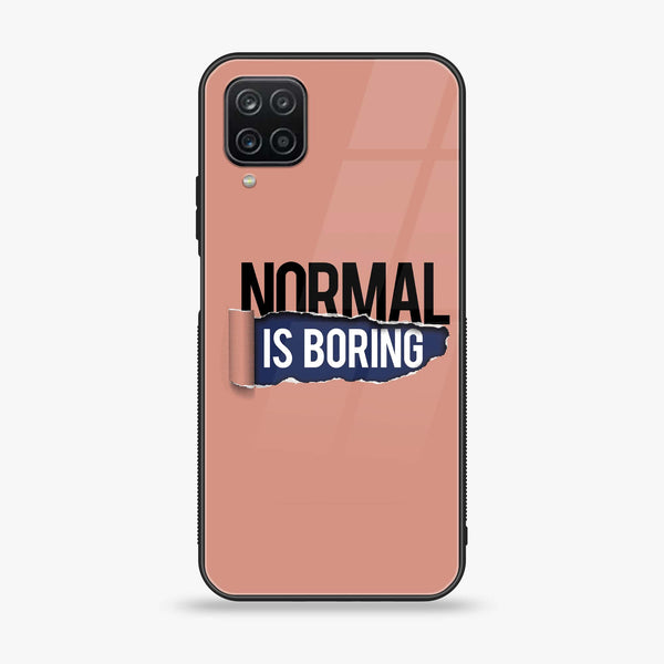 Samsung Galaxy A12 - Normal is Boring Design - Premium Printed Glass Case