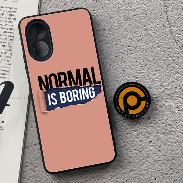 Oppo A18 4G - Normal is Boring Design -  Premium Printed Metal soft Bumper shock Proof Case