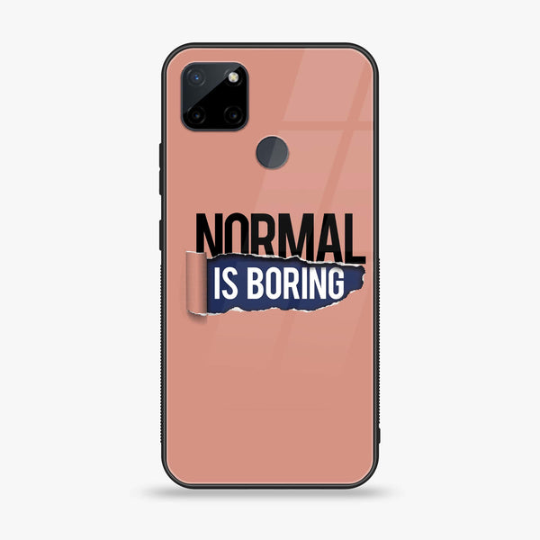 Realme C25Y - Normal is Boring Design -  Premium Printed Metal soft Bumper shock Proof Case