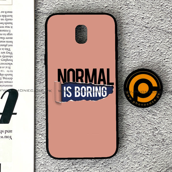 Samsung Galaxy J5 Pro 2017 - Normal is Boring Design - Premium Printed Metal soft Bumper shock Proof Case