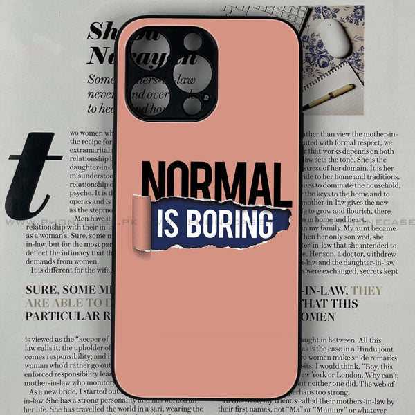 iPhone 15 Pro - Normal is Boring Design - Premium Printed Glass soft Bumper shock Proof Case