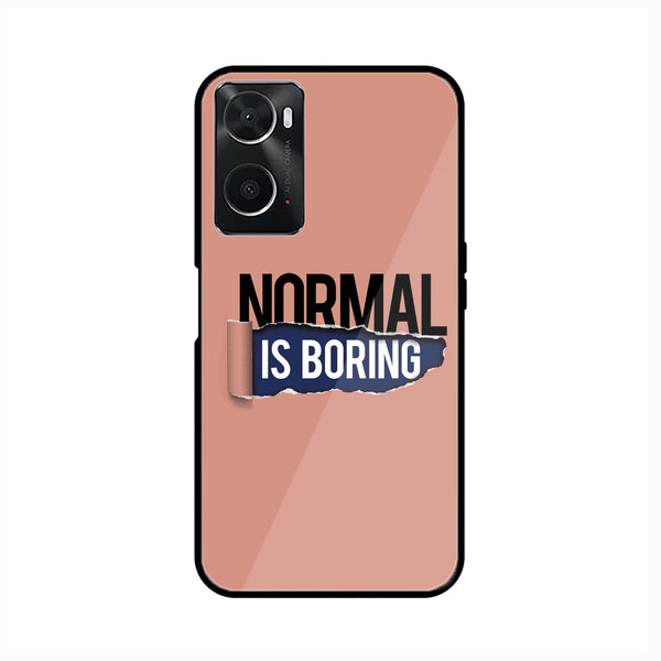 oppo A96 - Normal is Boring Design - Premium Printed Glass soft Bumper Shock Proof Case