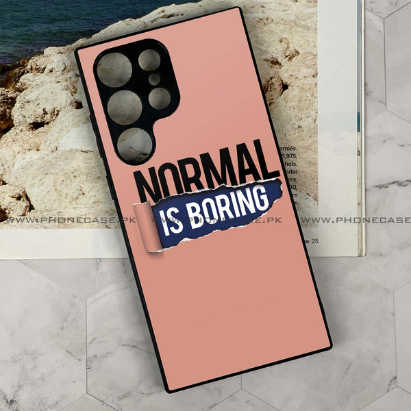 Samsung Galaxy S24 Ultra - Normal is Boring Design - Premium Metal Printed soft Bumper shock Proof Case