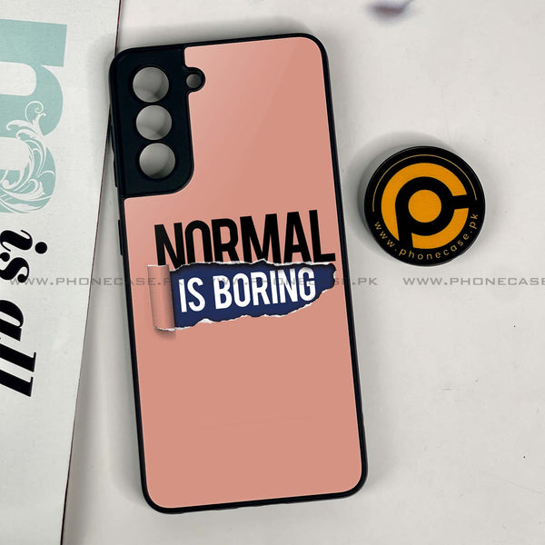 Samsung Galaxy S21 - Normal is Boring Design - Premium Printed Glass Case