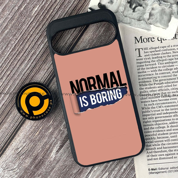 Google Pixel 9 - Normal is Boring Design - Premium Printed Glass soft Bumper shock Proof Case